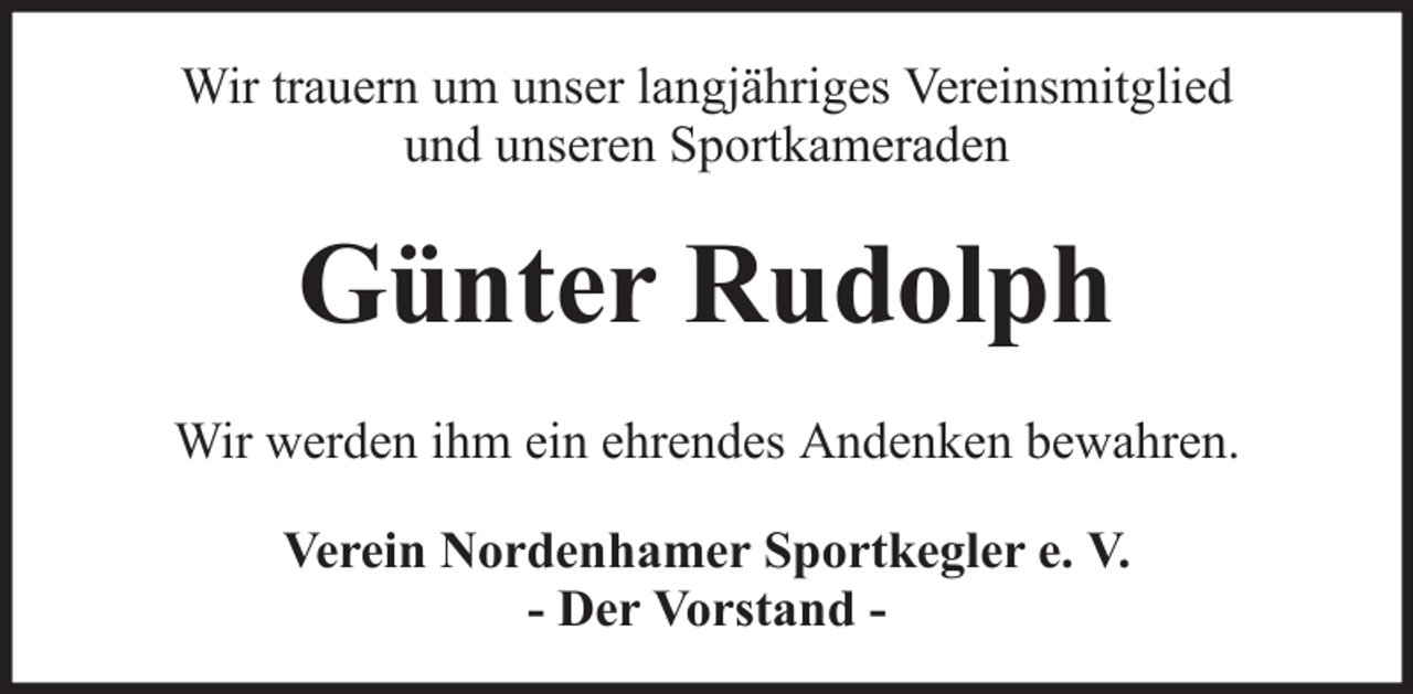 <p>Wir trauern um unser langjähriges Vereinsmitglied<br />und unseren Sportkameraden</p><p>Günter Rudolph<br />Wir werden ihm ein ehrendes Andenken bewahren.<br />Verein Nordenhamer Sportkegler e. V.<br />- Der Vorstand -</p>