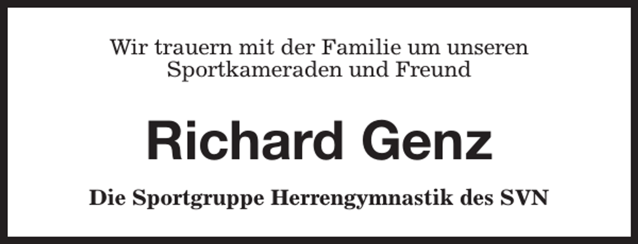 <p>Wir trauern mit der Familie um unseren<br />Sportkameraden und Freund</p><p>Richard Genz<br />Die Sportgruppe Herrengymnastik des SVN</p>