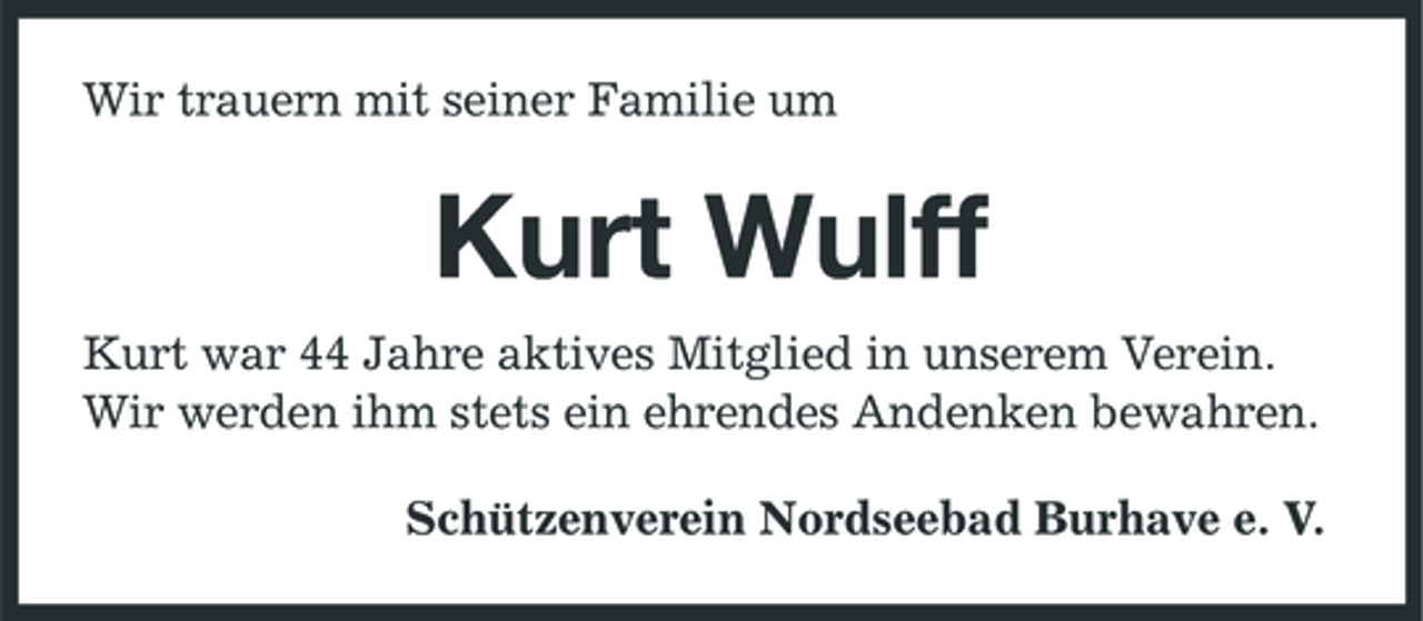<p>Wir trauern mit seiner Familie um</p><p>Kurt Wulff<br />Kurt war 44 Jahre aktives Mitglied in unserem Verein. Wir werden ihm stets ein ehrendes Andenken bewahren. Schützenverein Nordseebad Burhave e. V.</p>