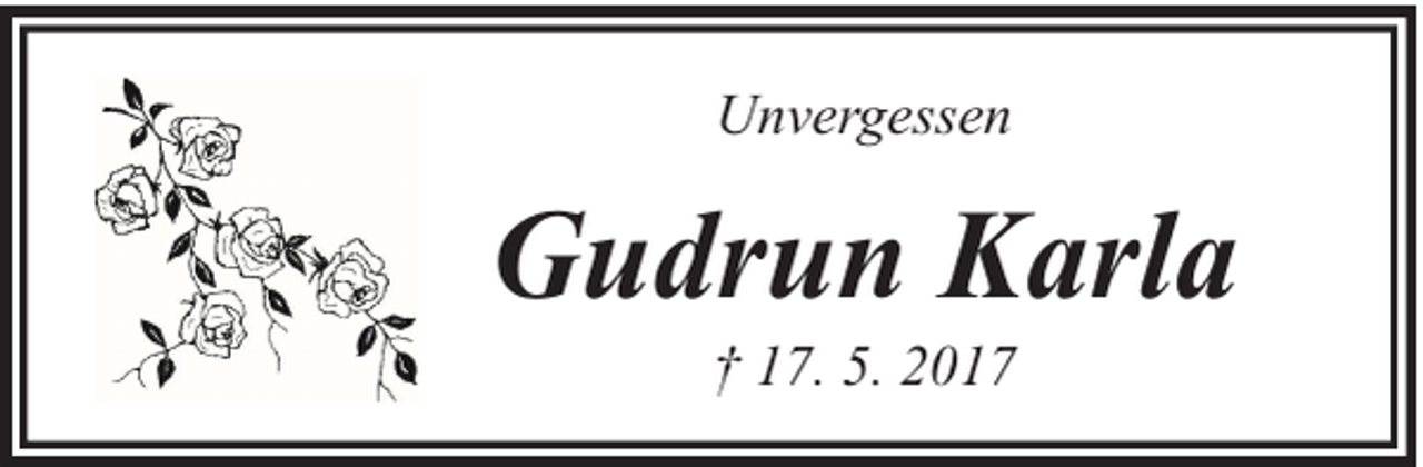 <p>Unvergessen</p><p>Gudrun Karla<br />† 17. 5. 2017</p>