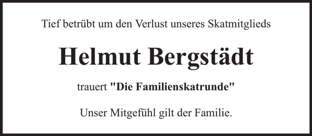 <p>Tief betrübt um den Verlust unseres Skatmitglieds</p><p>Helmut Bergstädt<br />trauert "Die Familienskatrunde"<br />Unser Mitgefühl gilt der Familie.</p>