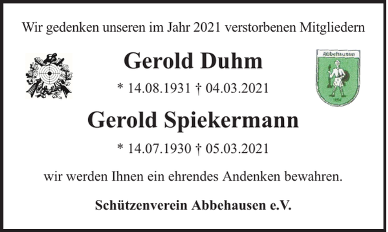 <p>Wir gedenken unseren im Jahr 2021 verstorbenen Mitgliedern</p><p>Gerold Duhm<br />* 14.08.1931 † 04.03.2021</p><p>Gerold Spiekermann<br />* 14.07.1930 † 05.03.2021<br />wir werden Ihnen ein ehrendes Andenken bewahren.<br />Schützenverein Abbehausen e.V.</p>