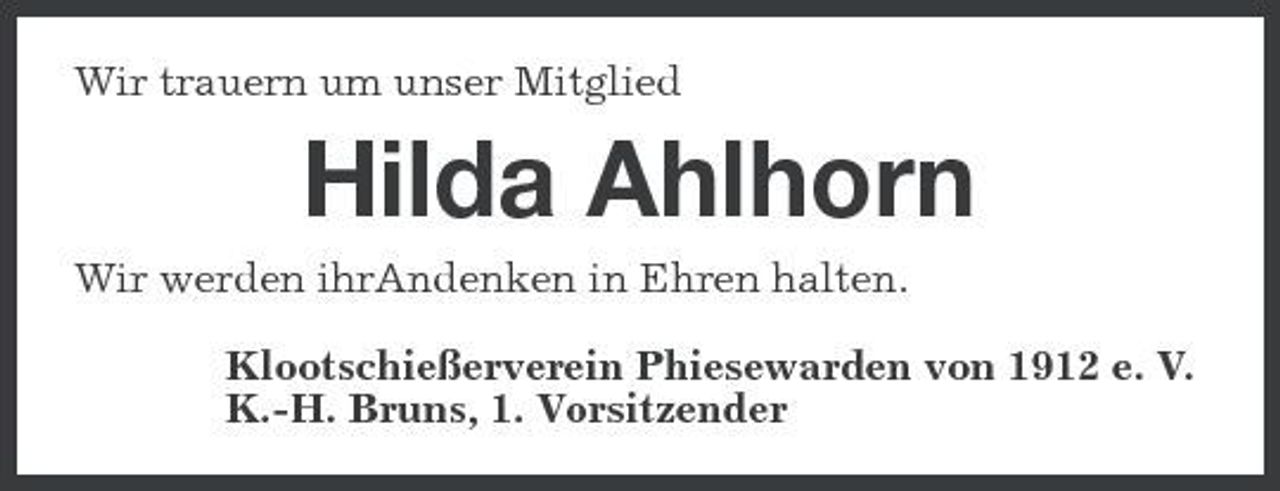 <p>Wir trauern um unser Mitglied<br />Hilda Ahlhorn<br />Wir werden ihrAndenken in Ehren halten.<br />Klootschießerverein Phiesewarden von 1912 e. V.<br />K.-H. Bruns, 1. Vorsitzender</p>