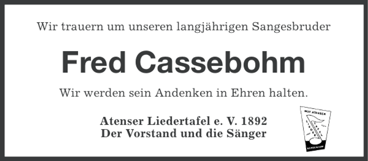 <p>Wir trauern um unseren langjährigen Sangesbruder</p><p>Fred Cassebohm<br />Wir werden sein Andenken in Ehren halten.<br />Atenser Liedertafel e. V. 1892<br />Der Vorstand und die Sänger</p>