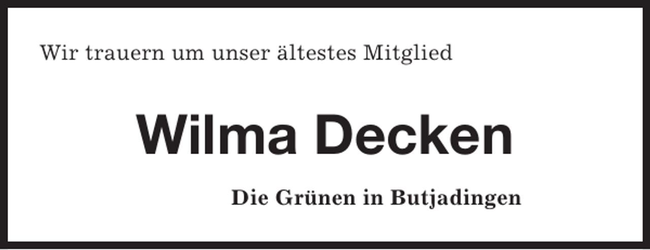 <p>Wir trauern um unser ältestes Mitglied</p><p>Wilma Decken<br />Die Grünen in Butjadingen</p>