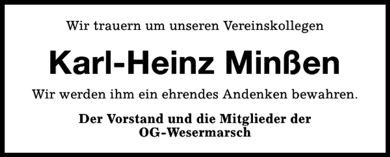 <p>Wir trauern um unseren Vereinskollegen</p><p>Karl-Heinz Minßen</p><p>Wir werden ihm ein ehrendes Andenken bewahren.<br />Der Vorstand und die Mitglieder der<br />OG-Wesermarsch</p>