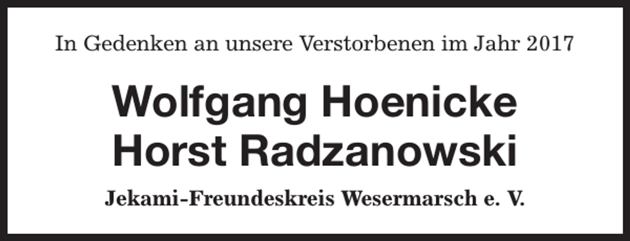 <p>In Gedenken an unsere Verstorbenen im Jahr 2017</p><p>Wolfgang Hoenicke<br />Horst Radzanowski<br />Jekami-Freundeskreis Wesermarsch e. V.</p>