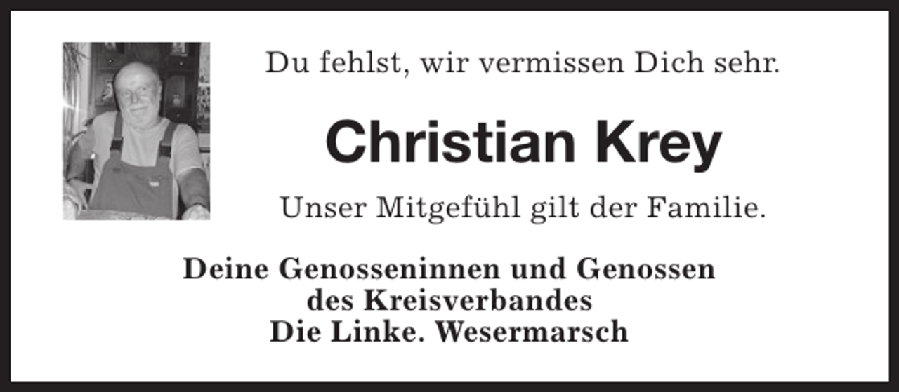 <p>Du fehlst, wir vermissen Dich sehr.</p><p>Christian Krey<br />Unser Mitgefühl gilt der Familie.<br />Deine Genosseninnen und Genossen<br />des Kreisverbandes<br />Die Linke. Wesermarsch</p>
