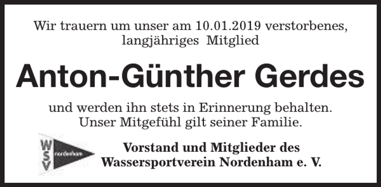 <p>Wir trauern um unser am 10.01.2019 verstorbenes,<br />langjähriges Mitglied</p><p>Anton-Günther Gerdes<br />und werden ihn stets in Erinnerung behalten.<br />Unser Mitgefühl gilt seiner Familie.<br />Vorstand und Mitglieder des<br />Wassersportverein Nordenham e. V.</p>