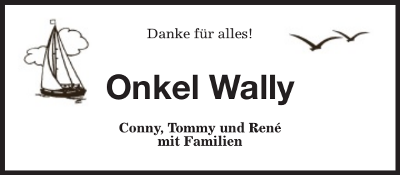 <p>Danke für alles!</p><p>Onkel Wally<br />Conny, Tommy und René<br />mit Familien</p>