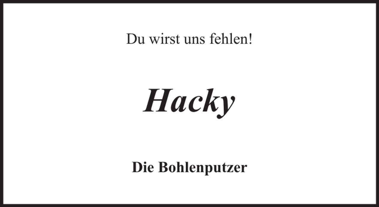 <p>Du wirst uns fehlen!</p><p>Hacky<br />Die Bohlenputzer</p>