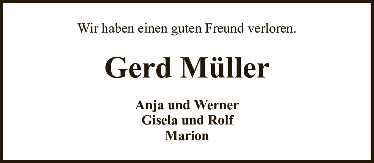 Wir haben einen guten Freund verloren.Gerd MüllerAnja und WernerGisela und RolfMarion