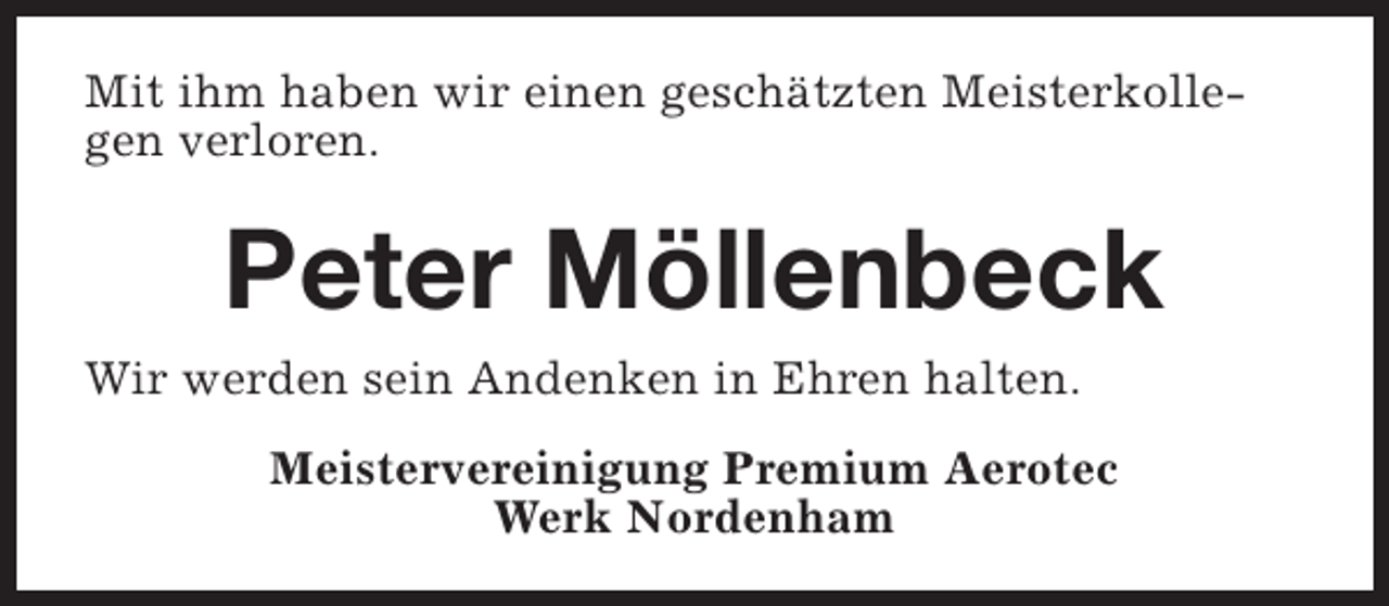 <p>Mit ihm haben wir einen geschätzten Meisterkollegen verloren.</p><p>Peter Möllenbeck<br />Wir werden sein Andenken in Ehren halten.<br />Meistervereinigung Premium Aerotec<br />Werk Nordenham</p>