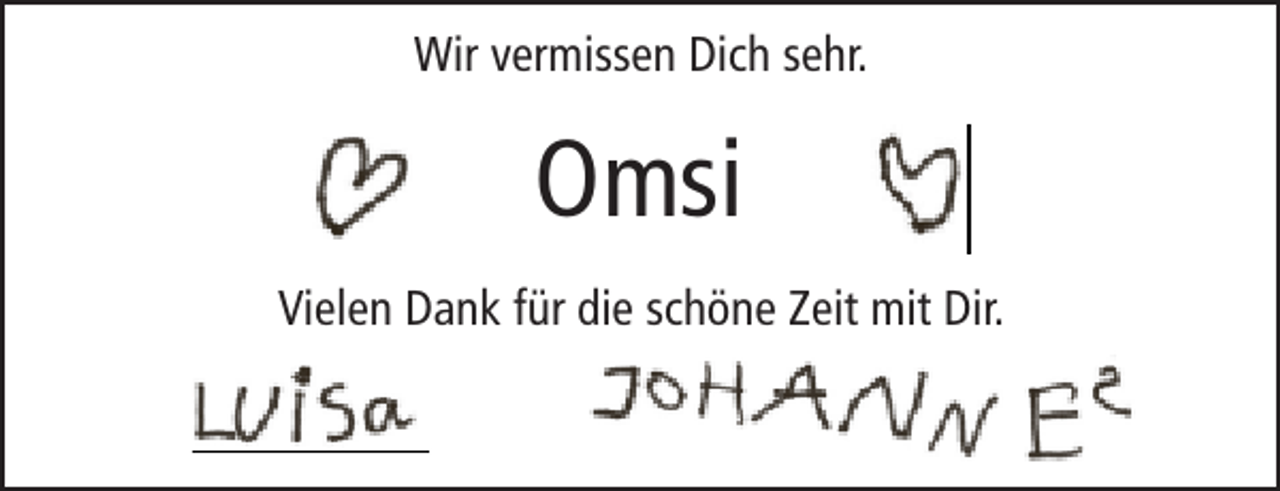 <p>Wir vermissen Dich sehr.</p><p>Omsi<br />Vielen Dank für die schöne Zeit mit Dir.</p>