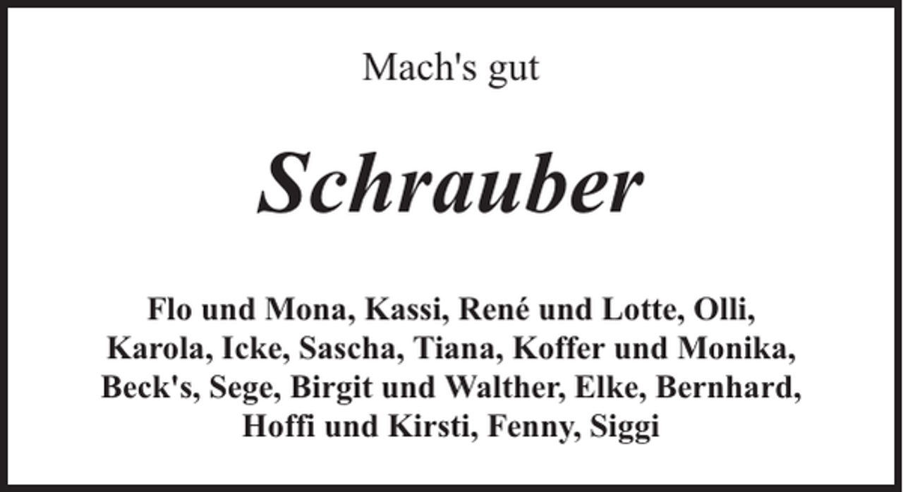<p>Mach's gut</p><p>Schrauber<br />Flo und Mona, Kassi, René und Lotte, Olli,<br />Karola, Icke, Sascha, Tiana, Koffer und Monika,<br />Beck's, Sege, Birgit und Walther, Elke, Bernhard,<br />Hoffi und Kirsti, Fenny, Siggi</p>