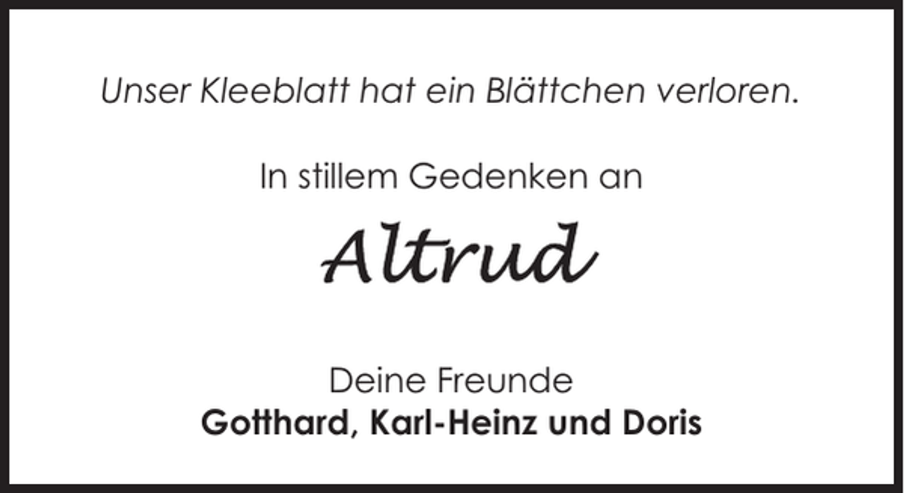 <p>Unser Kleeblatt hat ein Blättchen verloren.<br />In stillem Gedenken an</p><p>Deine Freunde<br />Gotthard, Karl-Heinz und Doris</p>