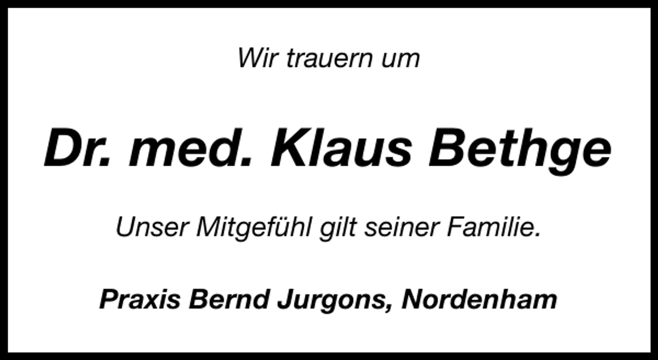 <p>Wir trauern um</p><p>Dr. med. Klaus Bethge<br />Unser Mitgefühl gilt seiner Familie.<br />Praxis Bernd Jurgons, Nordenham</p>