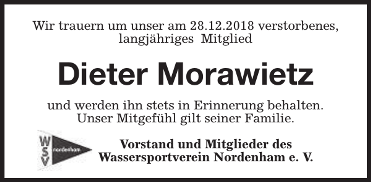 <p>Wir trauern um unser am 28.12.2018 verstorbenes,<br />langjähriges Mitglied</p><p>Dieter Morawietz<br />und werden ihn stets in Erinnerung behalten.<br />Unser Mitgefühl gilt seiner Familie.<br />Vorstand und Mitglieder des<br />Wassersportverein Nordenham e. V.</p>