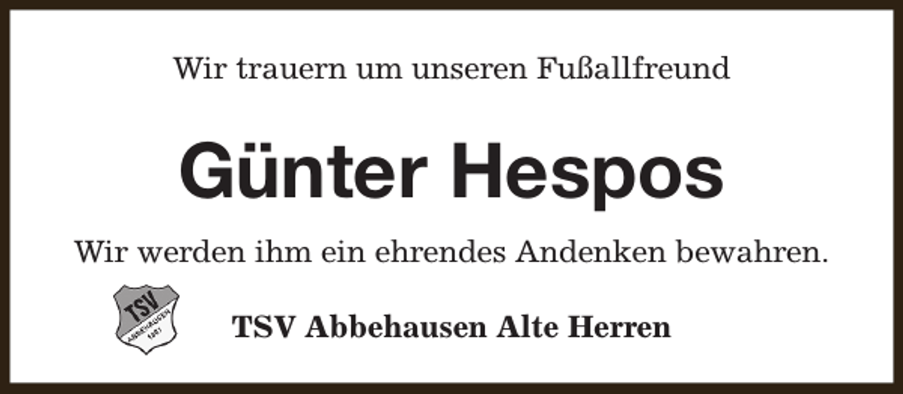 <p>Wir trauern um unseren Fußallfreund</p><p>Günter Hespos<br />Wir werden ihm ein ehrendes Andenken bewahren.<br />TSV Abbehausen Alte Herren</p>