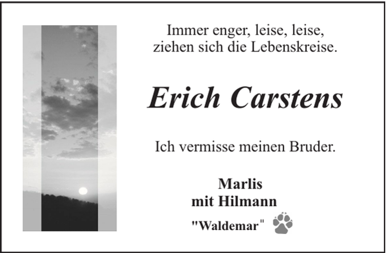 <p>Immer enger, leise, leise,<br />ziehen sich die Lebenskreise.</p><p>Erich Carstens<br />Ich vermisse meinen Bruder.<br />Marlis<br />mit Hilmann<br />"Waldemar"</p>