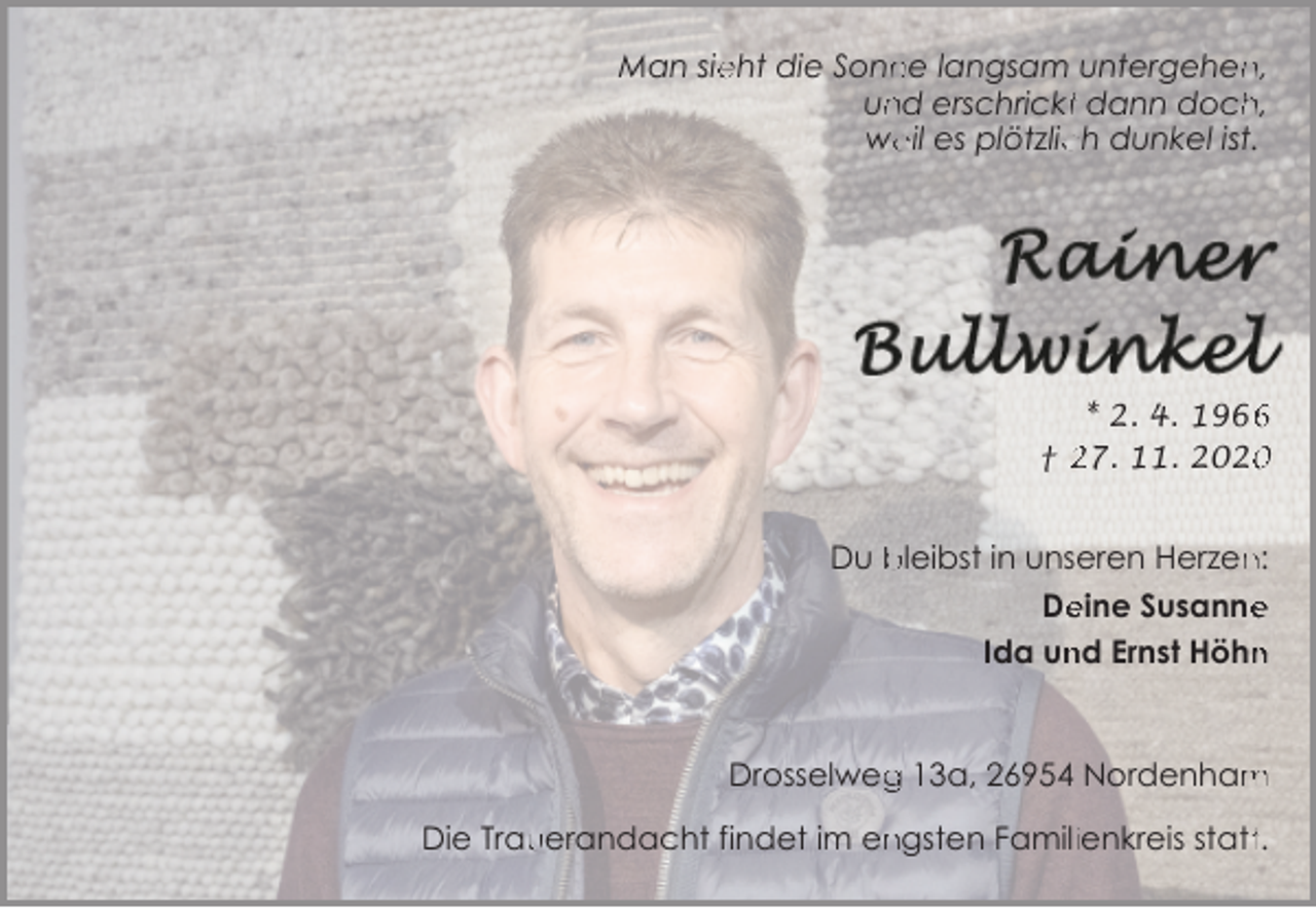 <p>Man sie<br />eht die Sonn<br />ne langsam untergehen<br />n,<br />nd erschricktt dann doch<br />h,<br />un<br />we<br />eil es plötzlic<br />ch dunkel ist.</p><p>* 2. 4. 196<br />† 27. 11. 202</p><p>Du bleibst in unseren Herzen<br />n:<br />De<br />eine Susanne<br />e<br />Ida un<br />nd Ernst Höhn<br />n<br />g 13a, 26954 Nordenham<br />m<br />Drosselweg<br />uerandacht findet im en<br />ngsten Familiienkreis stattt.<br />Die Trau</p>