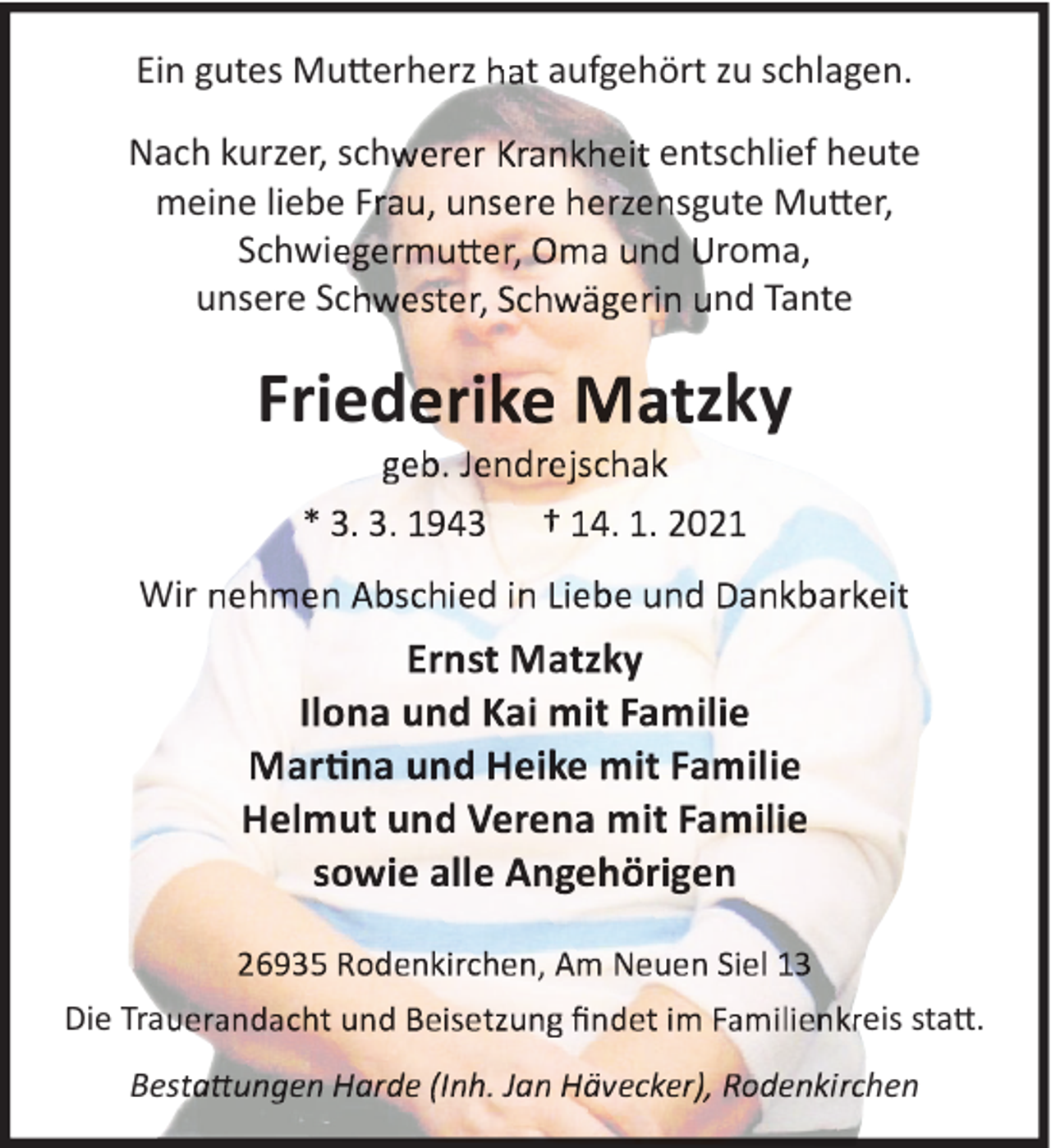 <p>Ein gutes Mutterherz<br />Nach kurzer, sch<br />meine liebe F<br />Schwi<br />unsere Sc</p><p>Fried</p><p>t aufgehört zu schlagen.<br />entschlief heute<br />sgute Mutter,<br />roma,<br />nd Tante</p><p>zky</p><p>Wir</p><p>Die Tra<br />Bes</p><p>eis statt.<br />hen</p>