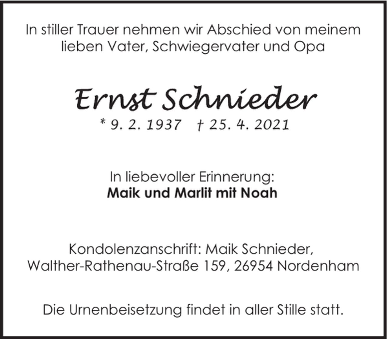 <p>In stiller Trauer nehmen wir Abschied von meinem<br />lieben Vater, Schwiegervater und Opa</p>
<p>* 9. 2. 1937</p>
<p>† 25. 4. 2021</p>
<p>In liebevoller Erinnerung:<br />Maik und Marlit mit Noah</p>
<p>Kondolenzanschrift: Maik Schnieder,<br />Walther-Rathenau-Straße 159, 26954 Nordenham<br />Die Urnenbeisetzung findet in aller Stille statt.</p>