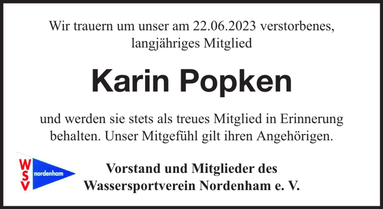 <p>Wir trauern um unser am 22.06.2023 verstorbenes,<br />langjähriges Mitglied</p><p>Karin Popken<br />und werden sie stets als treues Mitglied in Erinnerung<br />behalten. Unser Mitgefühl gilt ihren Angehörigen.<br />Vorstand und Mitglieder des<br />Wassersportverein Nordenham e. V.</p>