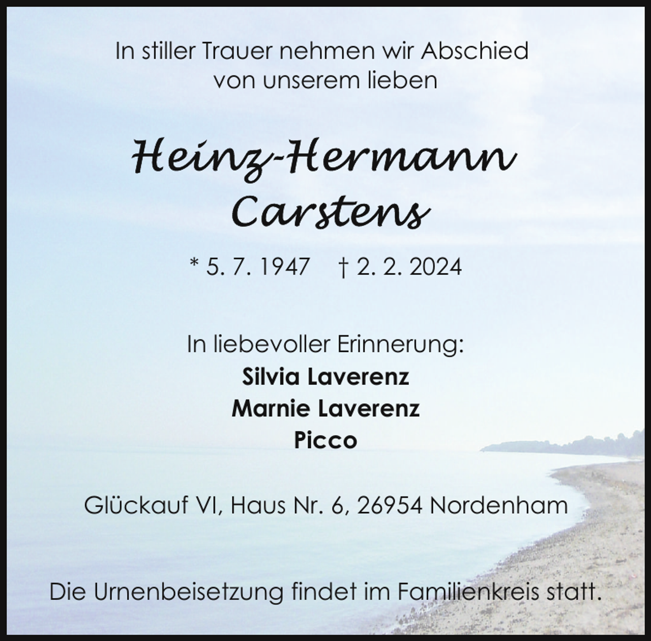 <p>In stiller Trauer nehmen wir Abschied<br />von unserem lieben</p><p>* 5. 7. 1947</p><p>† 2. 2. 2024</p><p>In liebevoller Erinnerung:<br />Silvia Laverenz<br />Marnie Laverenz<br />Picco<br />Glückauf VI, Haus Nr. 6, 26954 Nordenham<br />Die Urnenbeisetzung findet im Familienkreis statt.</p>