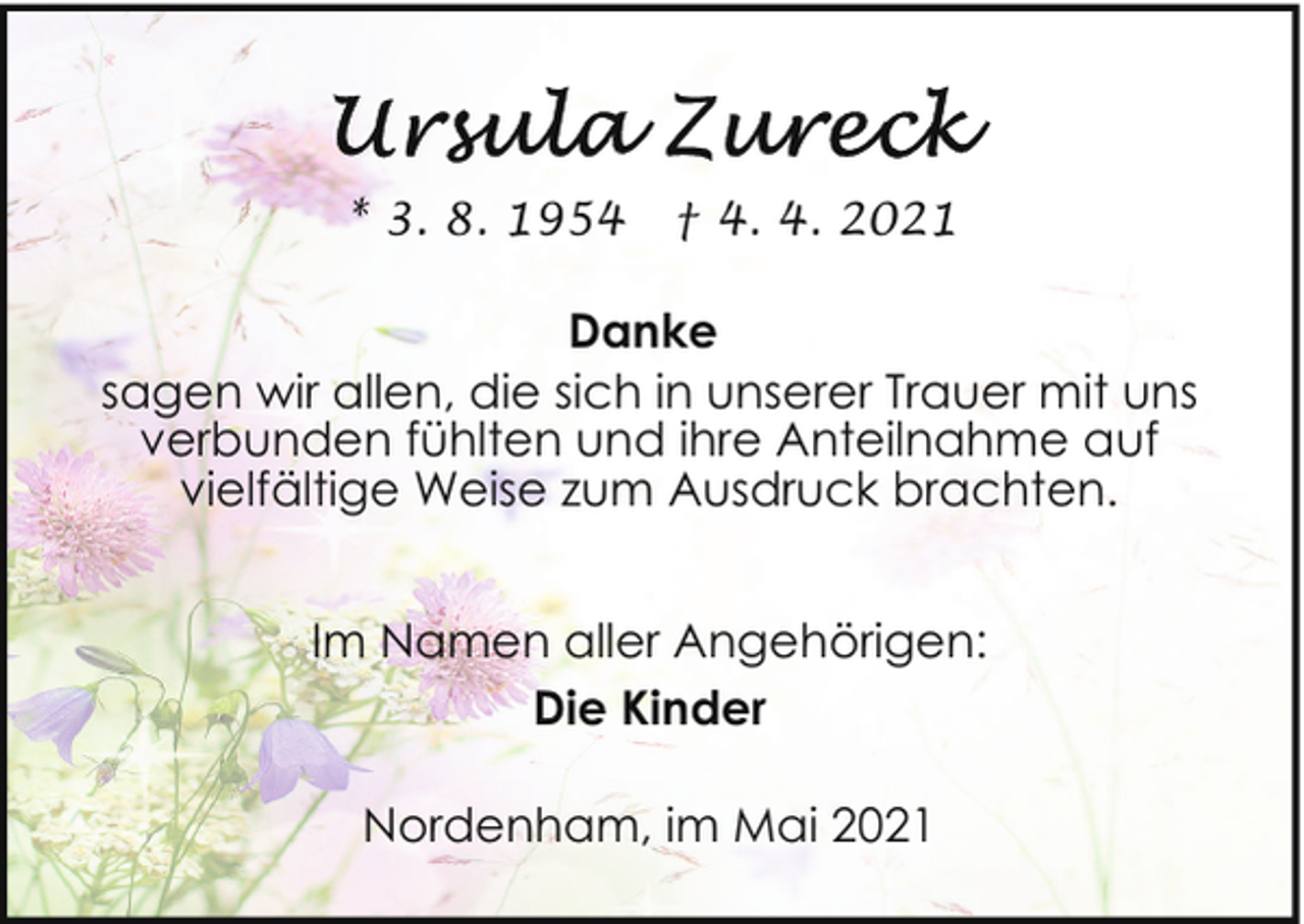 <p>* 3. 8. 1954</p><p>† 4. 4. 2021</p><p>Danke<br />sagen wir allen, die sich in unserer Trauer mit uns<br />verbunden fühlten und ihre Anteilnahme auf<br />vielfältige Weise zum Ausdruck brachten.<br />Im Namen aller Angehörigen:<br />Die Kinder<br />Nordenham, im Mai 2021</p>