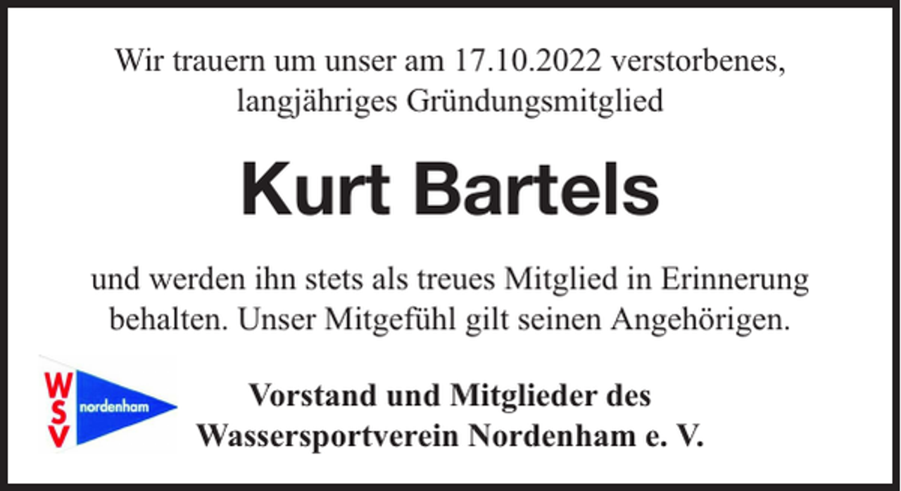<p>Wir trauern um unser am 17.10.2022 verstorbenes,<br />langjähriges Gründungsmitglied</p><p>Kurt Bartels<br />und werden ihn stets als treues Mitglied in Erinnerung<br />behalten. Unser Mitgefühl gilt seinen Angehörigen.<br />Vorstand und Mitglieder des<br />Wassersportverein Nordenham e. V.</p>