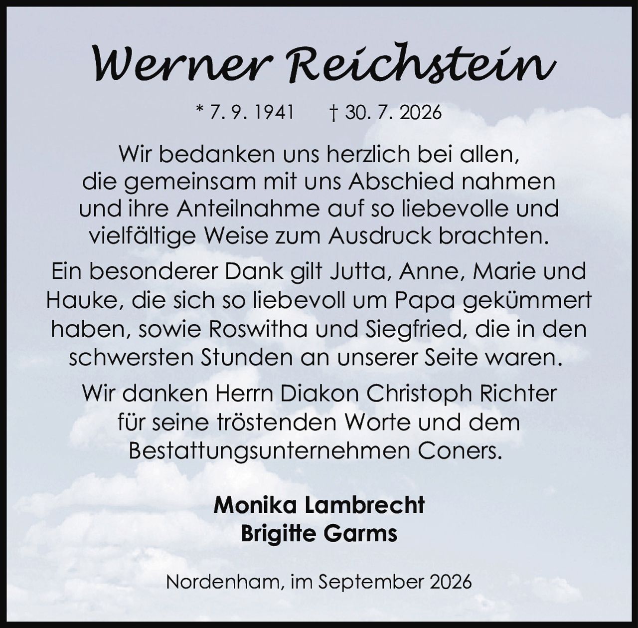 <p><strong>* 7. 9. 1941     † 30. 7. 2026</strong></p>

<p>Wir bedanken uns herzlich bei allen, die gemeinsam mit uns Abschied nahmen und ihre Anteilnahme auf so liebevolle und vielfältige Weise zum Ausdruck brachten.</p>

<p>Ein besonderer Dank gilt Jutta, Anne, Marie und Hauke, die sich so liebevoll um Papa gekümmert haben, sowie Roswitha und Siegfried, die in den schwersten Stunden an unserer Seite waren.</p>

<p>Wir danken Herrn Diakon Christoph Richter für seine tröstenden Worte und dem Bestattungsunternehmen Coners.</p>

<p><strong>Monika Lambrecht<br>Brigitte Garms</strong></p>

<p>Nordenham, im September 2026</p>