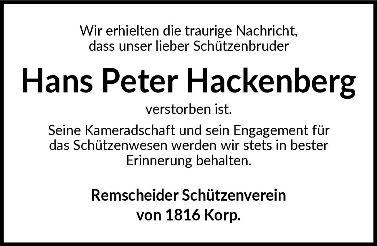 <p>Wir erhielten die traurige Nachricht, dass unser lieber Schützenbruder <strong>Hans Peter Hackenberg</strong> verstorben ist. Seine Kameradschaft und sein Engagement für das Schützenwesen werden wir stets in bester Erinnerung behalten.</p><p>Remscheider Schützenverein von 1816 Korp.</p>