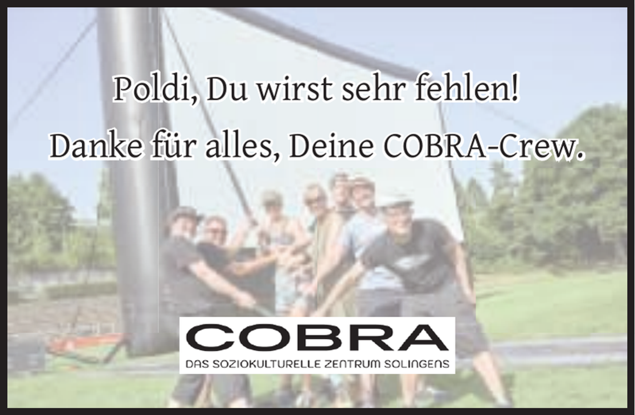 <p>Poldi, Du wirst sehr fehlen!<br />Danke für alles, Deine COBRA-Crew.</p>