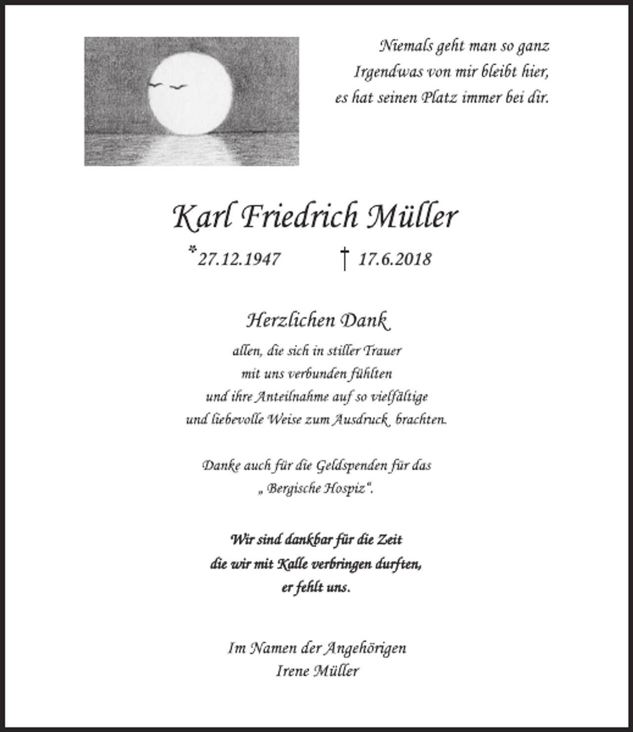 <p>27.12.1947</p><p>17.6.2018</p><p>Wir sind dankbar für die Zeit<br />die wir mit Kalle verbringen durften,<br />er fehlt uns.</p>
