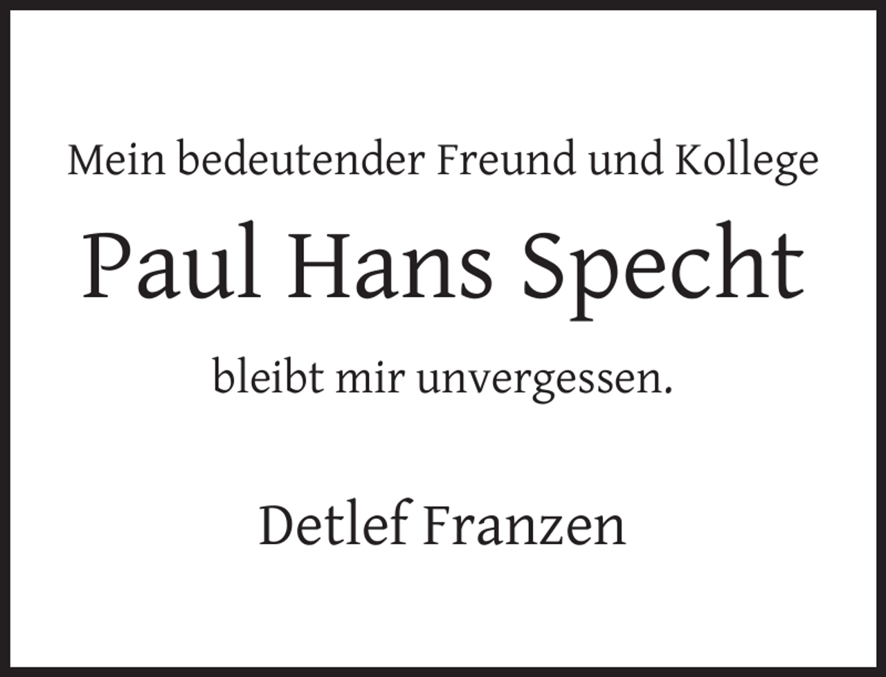 <p>Mein bedeutender Freund und Kollege</p><p>Paul Hans Specht<br />bleibt mir unvergessen.</p><p>Detlef Franzen</p>