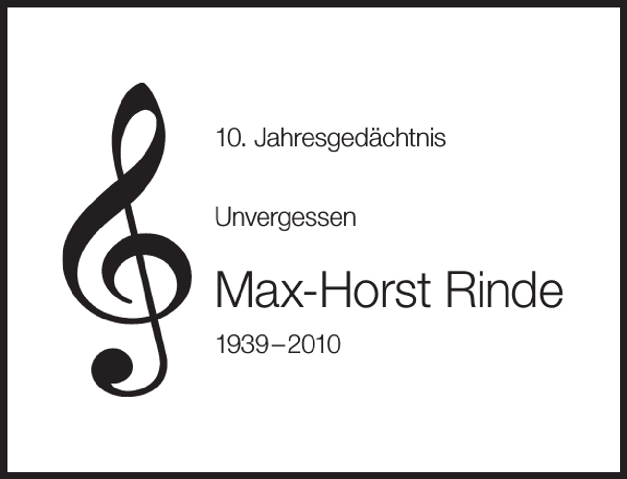<p>10. Jahresgedächtnis<br />Unvergessen</p><p>Max-Horst Rinde<br />1939 – 2010</p>