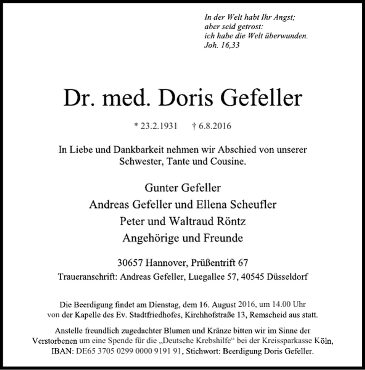 <p>* 23.2.1931</p><p>von</p><p>† 6.8., um 14.00 Uhr</p><p>um eine Spende für die „Deutsche Krebshilfe“ bei der Kreissparkasse K<br />DE65 3705 0299 0000 91</p>