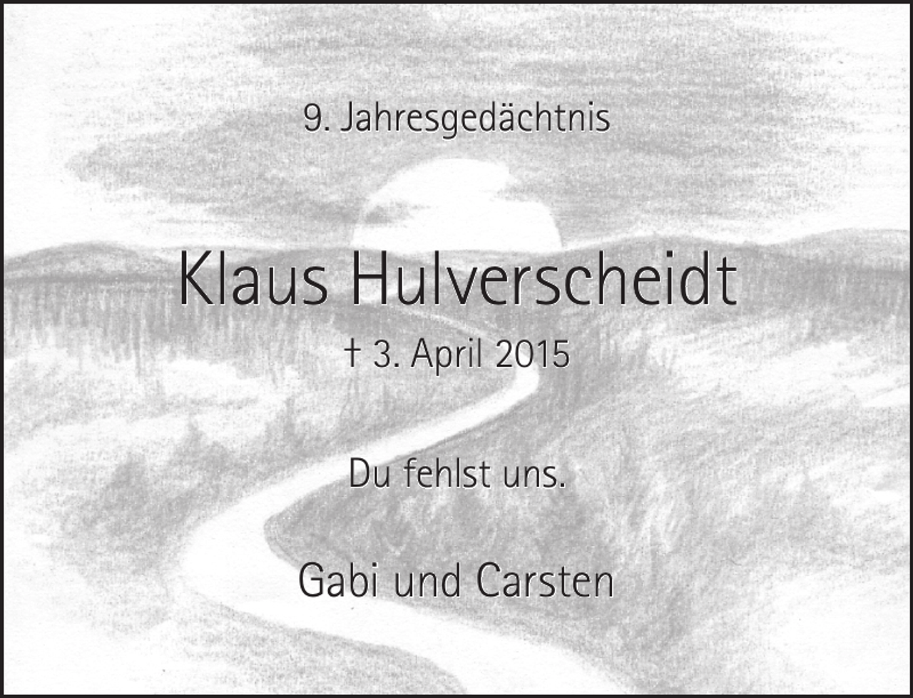 <p>9. Jahresgedächtnis</p><p>Klaus Hulverscheidt<br />† 3. April 2015<br />Du fehlst uns.</p><p>Gabi und Carsten</p>