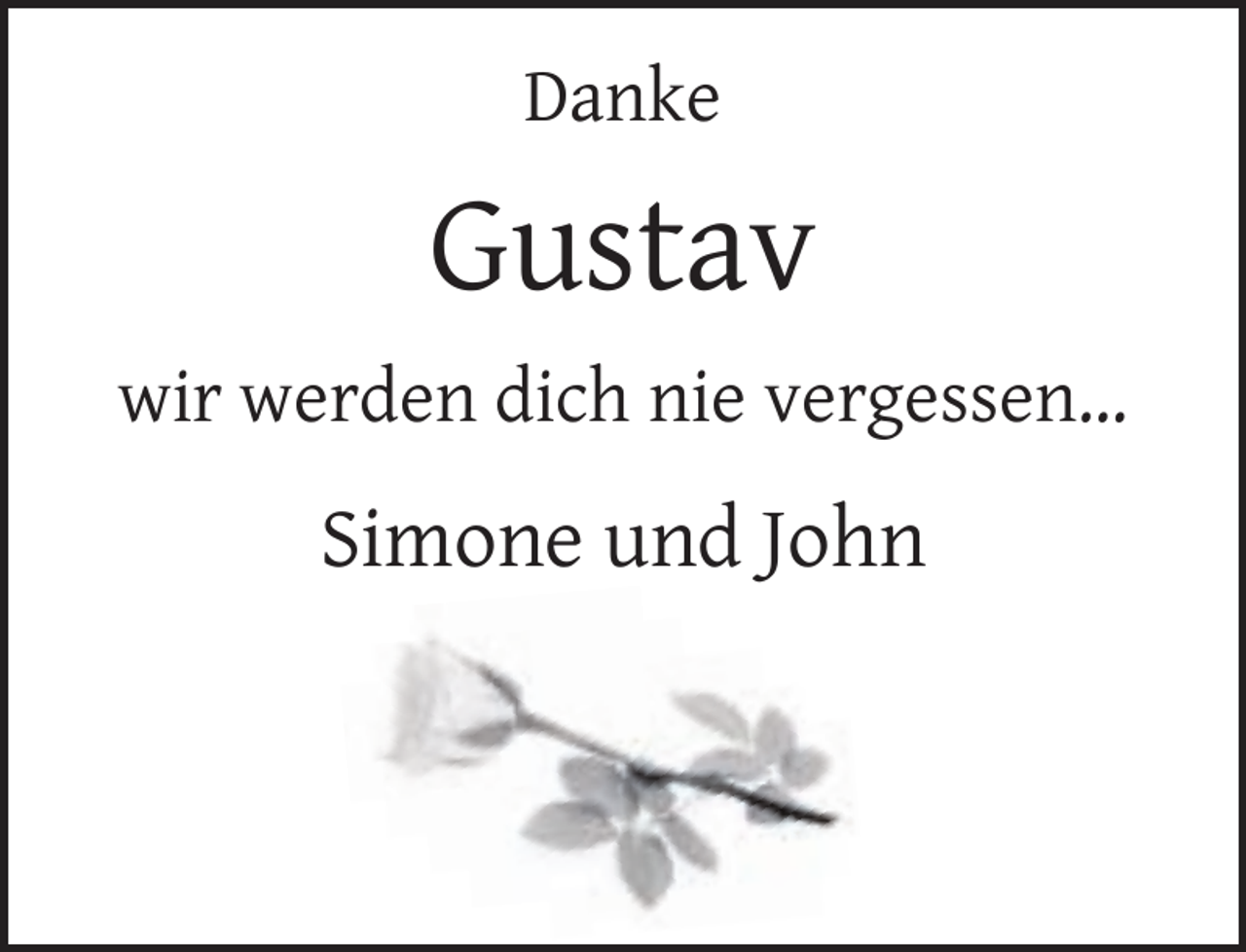 <p>Danke</p><p>Gustav<br />wir werden dich nie vergessen…</p><p>Simone und John</p>