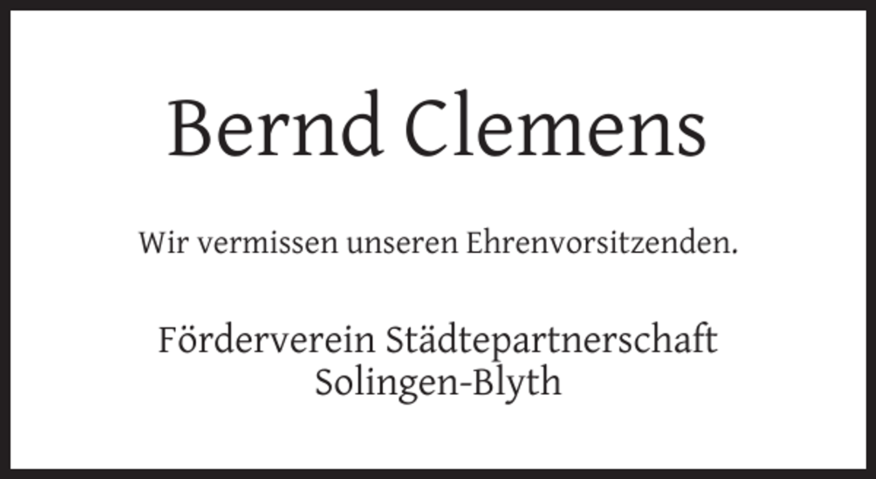 <p>Bernd Clemens<br />Wir vermissen unseren Ehrenvorsitzenden.</p><p>Förderverein Städtepartnerschaft<br />Solingen-Blyth</p>