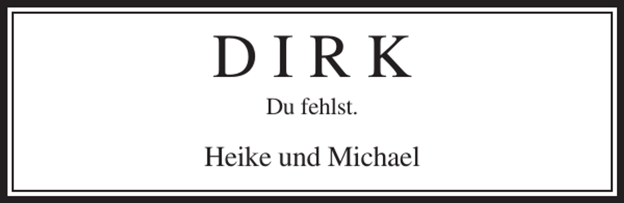 <p>DIRK<br />Du fehlst.</p><p>Heike und Michael</p>