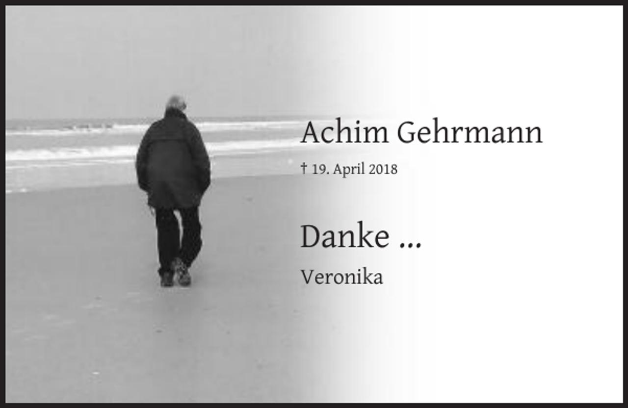 <p>Achim Gehrmann<br />† 19. April 2018</p><p>Danke ...<br />Veronika</p>