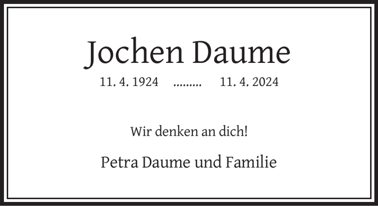 <p>Jochen Daume<br />11. 4. 1924 .........</p><p>11. 4. 2024</p><p>Wir denken an dich!</p><p>Petra Daume und Familie</p>