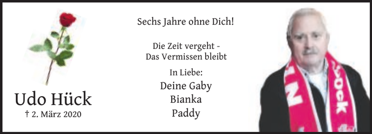 <p>Sechs Jahre ohne Dich!<br />Die Zeit vergeht Das Vermissen bleibt<br />In Liebe:</p><p>Udo Hück<br />† 2. März 2020</p><p>Deine Gaby<br />Bianka<br />Paddy</p>