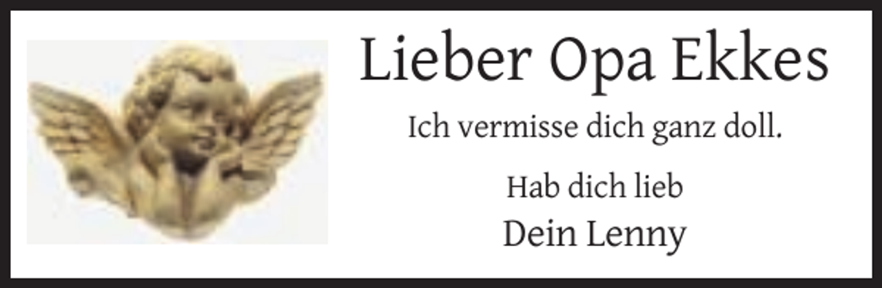 <p>Lieber Opa Ekkes<br />Ich vermisse dich ganz doll.<br />Hab dich lieb</p><p>Dein Lenny</p>