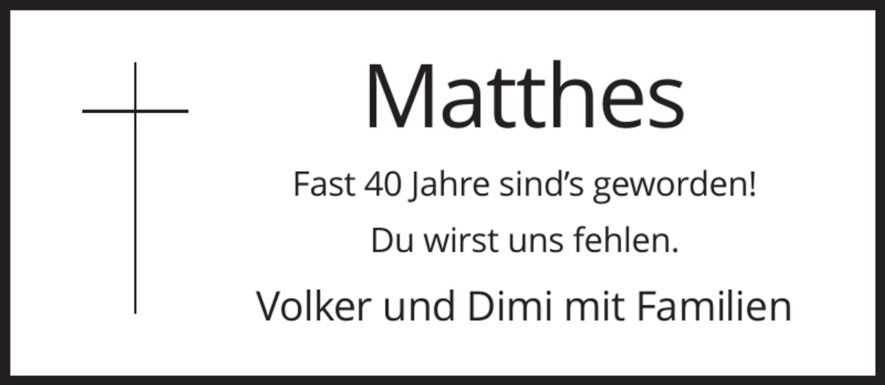 <p>Matthes<br />Fast 40 Jahre sind’s geworden!<br />Du wirst uns fehlen.</p><p>Volker und Dimi mit Familien</p>