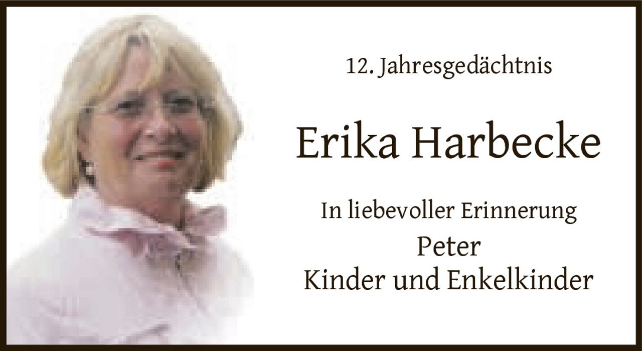 <p>12. Jahresgedächtnis</p><p><strong>Erika Harbecke</strong></p><p>In liebevoller Erinnerung<br>Peter<br>Kinder und Enkelkinder</p>