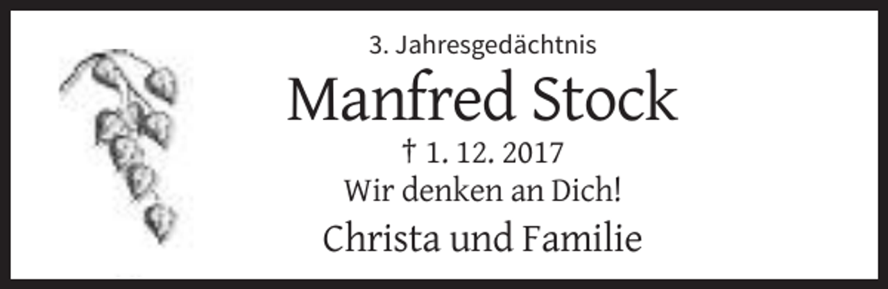 <p>3. Jahresgedächtnis</p><p>Manfred Stock<br />† 1. 12. 2017<br />Wir denken an Dich!</p><p>Christa und Familie</p>