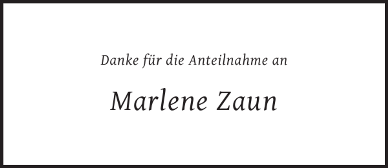 <p>Danke für die Anteilnahme an</p><p>Marlene Zaun</p>